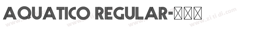 Aquatico Regular字体转换 Aquatico Regular字体转换